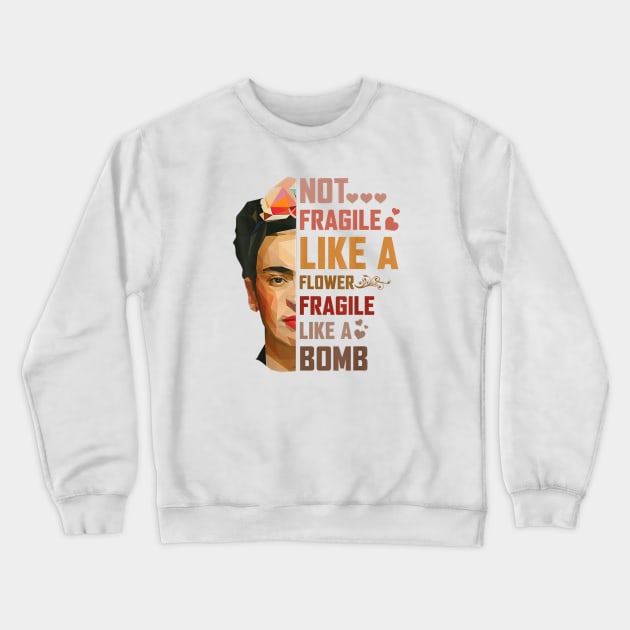 Not Fragile Like A Flower Fragile Like A Bomb Crewneck Sweatshirt by jordanfaulkner02